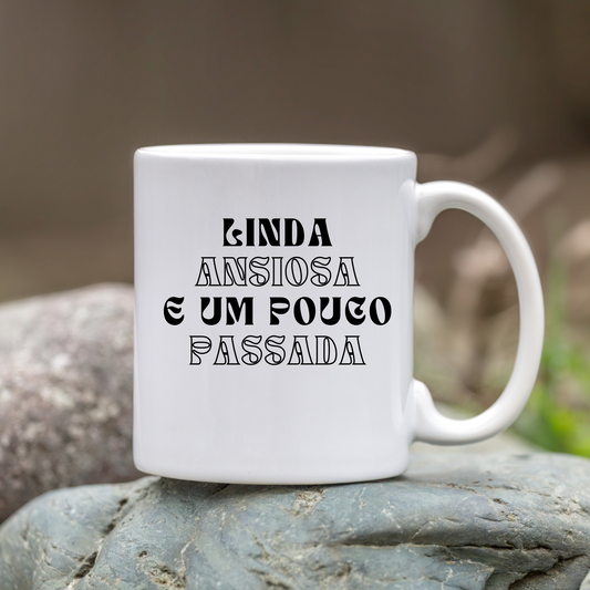 Caneca - Linda Ansiosa e um Pouco Passada!